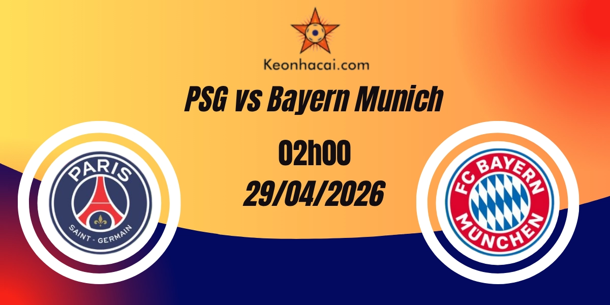 Nhận Định PSG vs Bayern Munich Bán Kết Champions League 29/04/2026